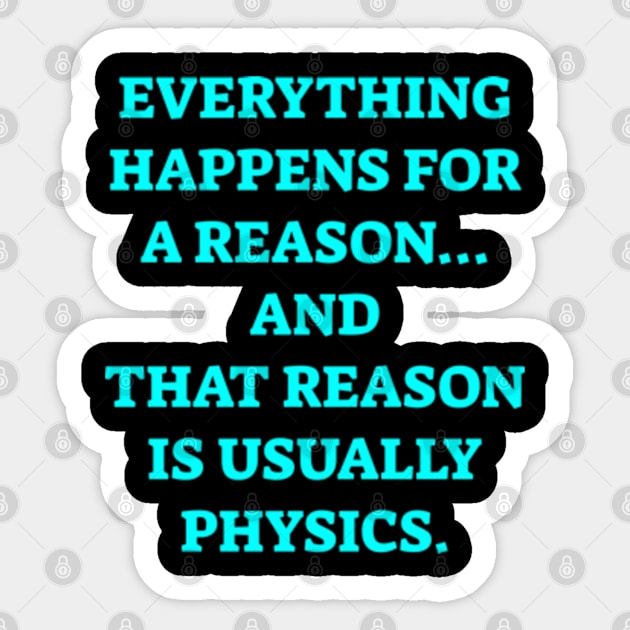 Everything happens for a reason and its physics Sticker by  hal mafhoum?